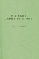W. B. Yeats: Images of a Poet: My permament or impermanent images 0313220697 Book Cover