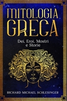 Mitologia Greca: Dei, Eroi, Mostri e Storie - Greek Mythology Italian Edition 1801478252 Book Cover