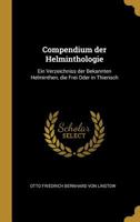 Compendium Der Helminthologie: Ein Verzeichniss Der Bekannten Helminthen, Die Frei Oder in Thierisch 0526106905 Book Cover