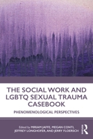 The Social Work and Lgbtq Sexual Trauma Casebook: Phenomenological Perspectives 1138351040 Book Cover