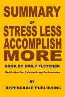 Summary of Stress Less, Accomplish More Book by Emily Fletcher: Meditation for Extraordinary Performance 1070195995 Book Cover