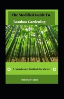 The Modified Guide To Bamboo Gardening: A Compehensive Handbook For Starters B0BFV21MS3 Book Cover