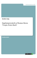 Ergebnisprotokoll zu Thomas Morus "Utopia. Erstes Buch" (German Edition) 3668778035 Book Cover