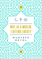 Why, as a Muslim, I Support Liberty 1952223172 Book Cover