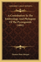 A Contribution To The Embryology And Phylogeny Of The Pycnogonids 1166430022 Book Cover