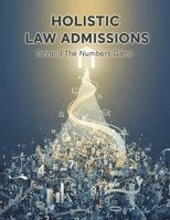 Holistic Law Admissions: Beyond The Numbers Game B0HDV3Y84N Book Cover