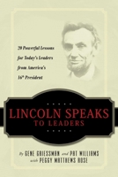 Lincoln Speaks to Leaders: 20 Powerful Lessons for Today's Leaders from America's 16th President 1601940289 Book Cover