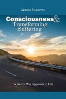 Consciousness and Transforming Suffering: A Fourth Way Approach to life 1976257743 Book Cover