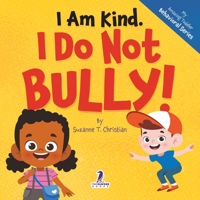 I Am Kind. I Do Not Bully!: An Affirmation-Themed Toddler Book About Not Bullying (Ages 2-4) (My Amazing Toddler Behavioral Series) 1964202507 Book Cover