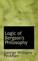 Logic Of Bergson's Philosophy 0548901430 Book Cover