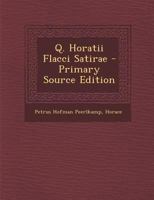 Q. Horatii Flacci Satirae - Primary Source Edition 1289397163 Book Cover