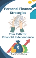 Personal Finance Strategies: Strategies for Wealth Accumulation Your Path for Financial Independence/road map to make money and free life ( 185 pages) B0DPHS8C7K Book Cover