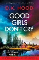 Good Girls Don't Cry: A completely gripping and totally addictive serial killer thriller (Detectives Kane and Alton) 1836187297 Book Cover