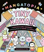 Mangatopia Tiny Kawaii: A Spectacularly Adorable Colouring Book of Anime and Manga 1035083639 Book Cover