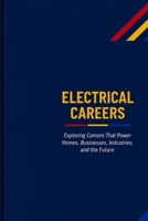 Electrical Careers: Exploring Careers That Power Homes, Businesses, Industries, and the Future (The Future Is in Skilled Trades) B0HCF8G6KJ Book Cover