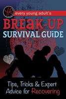 Every Young Adult's Breakup Survival Guide: Tips, Tricks & Expert Advice for Recovering 160138985X Book Cover