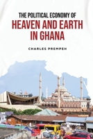 The Political Economy of Heaven and Earth in Ghana 9956553174 Book Cover