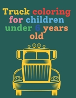 Truck coloring for children under 6 years old: Colorful fun This book is full of useful pictures and illustrations that will spark kids' imaginations and make them excited to continue training. B09426WT2C Book Cover