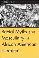 Racial Myths and Masculinity in African American Literature 157233357X Book Cover