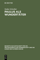 Paulus Als Wundertater: Redaktionsgeschichtliche Untersuchungen Zur Apostelgeschichte Und Den Authentischen Paulusbriefen (Beihefte Zur Zeitschrift Fur ... Und Die Kunde Der Alteren Kirche) 3110150212 Book Cover