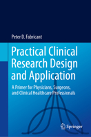 Practical Clinical Research Design and Application: A Primer for Physicians, Surgeons and Clinical Healthcare Professionals 3031583795 Book Cover