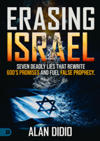Erasing Israel: 7 Deadly Lies That Rewrite God's Promises and Fuel False Prophecy B0GW9RB4YQ Book Cover