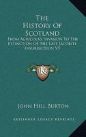 The History of Scotland, from Agricola's Invasion to the Extinction of the Last Jacobite Insurrection, Volume 5 1145122477 Book Cover