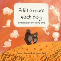 A little more each day: a message of love to my child B0CNK8F3W7 Book Cover