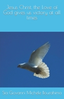 Jesus Christ, the Love of God gives us victory at all times B09KN65255 Book Cover