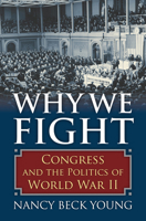 Why We Fight: Congress and the Politics of World War II 0700619178 Book Cover