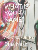 What Is Your Name?: Art and Poetry 1070727253 Book Cover