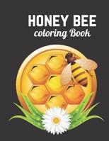 Honey Bee Coloring Book: Honey Bee Coloring Book For Kids Ages 4-8: Best Lovely Honey Coloring Book For Kids, With High Quality Honey Bee Design B09T63TFHB Book Cover