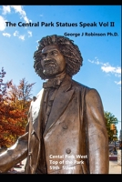 The Central Park Statues Speak Vol II: Central Park West 59th to 72nd; Top of the Park 101st to 110th; 59th St. - 6th Ave. to 5th Ave B08XL7ZDZD Book Cover