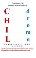 Childrome: Summerhill and Beyond, Peter Case: How to give freedom from Compulsory School and Self-Government to every Child in National Education 1540378136 Book Cover