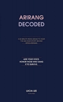 ARIRANG DECODED: A 60-MINUTE READ-AHEAD TO HEAR THE 600-YEAR STORY BEHIND BTS'S ARIRANG (DECODED SERIES) B0GMRTNZBW Book Cover