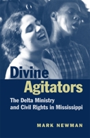 Divine Agitators: The Delta Ministry and Civil Rights in Mississippi 0820325325 Book Cover