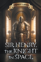 Sir Henry, the Knight in Space B0BZXB784Q Book Cover