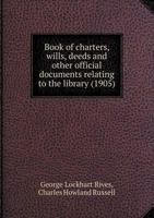 Book of Charters, Wills, Deeds and Other Official Documents Relating to the Library (1905) 5518537743 Book Cover