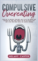 Compulsive Overeating: Know How to Recovery Your Body, What to Eat and Rescue Your Emotion! Cbt, Emdr, Music Therapy and Tips for Healing Your Mind and Soul from Binge, Bulimia and Anorexia Disorders 1712627716 Book Cover