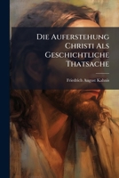 Die Auferstehung Christi ALS Geschichtliche Thatsache: Die Nacht Und Das Licht Der Gegenwart 1147764557 Book Cover