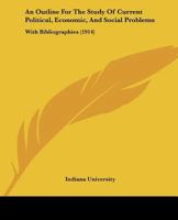 An Outline For The Study Of Current Political, Economic, And Social Problems: With Bibliographies (1914) 1437479138 Book Cover