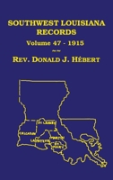 Southwest Louisiana Records Volume 47(XLVII), 1915: Civil and Church Records 1598044974 Book Cover