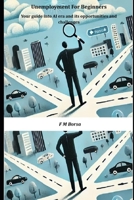 Unemployment for Beginners: Your guide into AI era and its opportunities and challenges B0DX1QVS48 Book Cover