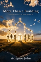 More than a building: Becoming the church the world longs to see 1918529493 Book Cover