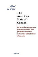 The American State of Canaan: The Peaceful, Prosperous Juncture of Israel and Palestine as the 51st State of the United States of 1603770763 Book Cover