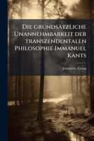 Die grundsätzliche Unannehmbarkeit der transzendentalen Philosophie Immanuel Kants (German Edition) B0FHC3L63K Book Cover