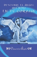 Descubre El �ngel Que Mora En Tu Coraz�n: �brilla Con Luz Propia, Las Puertas del Cielo Se Abren Ante Ti, �ngel Precioso Que Retorna a Su Morada Celeste! 151742268X Book Cover