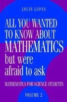 All You Wanted to Know about Mathematics but Were Afraid to Ask: Mathematics Applied to Science 0521436001 Book Cover