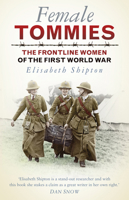 Female Tommies: The Frontline Women of the First World War 0752491431 Book Cover