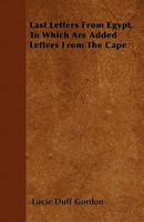 Last Letters from Egypt - To Which are Added Letters from the Cape 1108026958 Book Cover